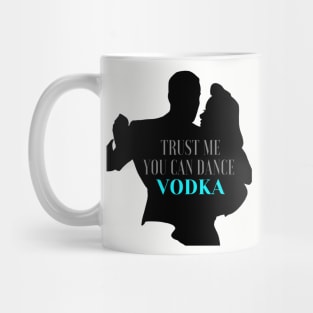 trust me you can dance vodka Mug